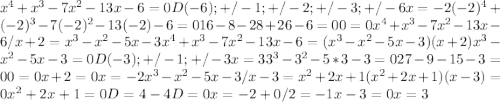 x^4+x^3-7x^2-13x-6=0 D(-6); +/-1; +/-2; +/-3; +/-6 x=-2 (-2)^4+(-2)^3-7(-2)^2-13(-2)-6=0 16-8-28+26-6=0 0=0 x^4+x^3-7x^2-13x-6/x+2=x^3-x^2-5x-3 x^4+x^3-7x^2-13x-6=(x^3-x^2-5x-3)(x+2) x^3-x^2-5x-3=0 D(-3); +/-1; +/-3 x=3 3^3-3^2-5*3-3=0 27-9-15-3=0 0=0 x+2=0 x=-2 x^3-x^2-5x-3/x-3=x^2+2x+1 (x^2+2x+1)(x-3)=0 x^2+2x+1=0 D=4-4 D=0 x=-2+0/2=-1 x-3=0 x=3