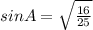 sinA=\sqrt{\frac{16}{25}}