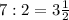 7:2=3\frac{1}{2}