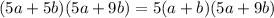 (5a+5b)(5a+9b)=5(a+b)(5a+9b)