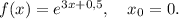 f(x)=e^{3x+0,5},\ \ \ x_0=0.