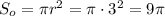  S_o=\pi r^2=\pi \cdot3^2=9\pi 