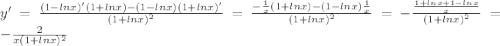 y' = \frac{(1-lnx)'(1+lnx)-(1-lnx)(1+lnx)'}{(1+lnx)^2}=\frac{-\frac{1}{x}(1+lnx)-(1-lnx)\frac{1}{x}}{(1+lnx)^2}=-\frac{\frac{1+lnx+1-lnx}{x}}{(1+lnx)^2}=-\frac{2}{x(1+lnx)^2}