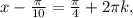 x-\frac{\pi}{10}=\frac{\pi}{4}+2\pi k, 