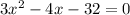 3x^2-4x-32=0 