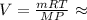 V = \frac{mRT}{MP} \approx