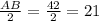 \frac{AB}{2}=\frac{42}{2}=21