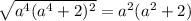 \sqrt{a^4(a^4+2)^2} = a^2(a^2+2)