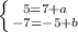 \left \{ {{5 = 7+a} \atop {-7 = -5+b}} \right.