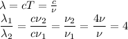 \lambda=cT=\frac{c}{\nu}\\&#10;\dfrac{\lambda_1}{\lambda_2}=\dfrac{c\nu_2}{c\nu_1}=\dfrac{\nu_2}{\nu_1}=\dfrac{4\nu}{\nu}=4