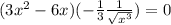 (3x^2-6x)(-\frac{1}{3}\frac{1}{\sqrt{x^3}})=0