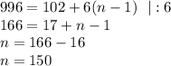 996=102+6(n-1)~~|:6\\ 166=17+n-1\\ n=166-16\\ n=150