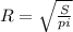 R = \sqrt{\frac{S}{pi}}