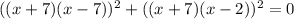 ((x+7)(x-7))^2+((x+7)(x-2))^2=0