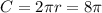 C = 2\pi r = 8\pi\\ 