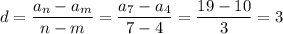 d= \dfrac{a_n-a_m}{n-m}= \dfrac{a_7-a_4}{7-4} = \dfrac{19-10}{3}=3