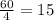 \frac{60}{4}=15