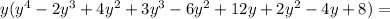 y(y^4-2y^3+4y^2+3y^3-6y^2+12y+2y^2-4y+8) = 