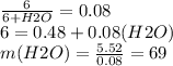 \frac{6}{6+H2O} = 0.08\\ 6 = 0.48 + 0.08 (H2O)\\ m (H2O) =\frac{ 5.52}{0.08} = 69