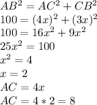 AB^2=AC^2+CB^2\\ 100=(4x)^2+(3x)^2\\ 100=16x^2+9x^2\\ 25x^2=100\\ x^2=4\\ x=2\\ AC=4x \\AC=4*2=8