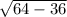 \sqrt{64-36}