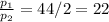 \frac{p_{1}}{p_{2}} =44/2=22