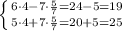 \left \{ {{6\cdot4-7\cdot\frac{5}{7}=24-5=19} \atop {5\cdot4+7\cdot\frac{5}{7}=20+5=25}} \right.