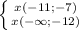 \left \{ {{x(-11;-7)} \atop {x(-\infty;-12)}} \right.