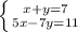 \left \{ {{x+y=7} \atop {5x-7y=11}} \right.