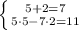 \left \{ {{5+2=7} \atop {5\cdot5-7\cdot2=11}} \right.