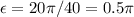 \epsilon= 20\pi/40 = 0.5\pi