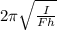 2 \pi \sqrt{\frac{I}{F h}