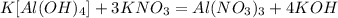 K [Al (OH)_4] + 3KNO_3 = Al(NO_3)_3 +4KOH