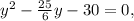 y^2-\frac{25}{6}y-30=0,