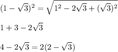 (1-\sqrt{3})^{2}=\sqrt{1^{2}-2\sqrt{3}+(\sqrt{3})^{2}} \\\\1+3-2\sqrt{3}\\\\4-2\sqrt{3}=2(2-\sqrt{3})