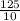 \frac{125}{10}