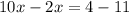 10x-2x=4-11