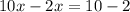 10x-2x=10-2