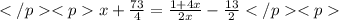 </p&#10;<px+\frac{73}{4}=\frac{1+4x}{2x}-\frac{13}{2}</p&#10;<p