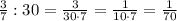 \frac{3}{7}: 30=\frac{3}{30\cdot7}=\frac{1}{10\cdot7}=\frac{1}{70}