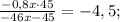 \frac{-0,8x\cdot45}{-46x-45}=-4,5;