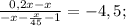 \frac{0,2x - x}{-x-\frac{x}{45}-1}=-4,5;