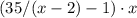 (35/(x-2)-1) \cdot x