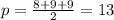 p = \frac{8+9+9}{2} = 13