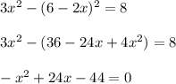 3x^2-(6-2x)^2=8 \\ \\ 3x^2-(36-24x + 4x^2)=8 \\ \\ - x^{2} +24x -44=0