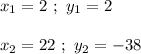 x_1= 2 \ ; \ y_1 = 2 \\ \\ x_2= 22 \ ; \ y_2 = -38