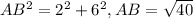 AB^{2}=2^{2}+6^{2}, AB=\sqrt{40}