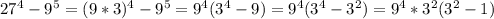 27^4 - 9^5 = (9*3)^4 - 9^5 = 9^4(3^4 - 9)=9^4(3^4 - 3^2)=9^4*3^2(3^2 - 1)