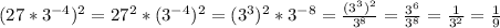 (27*3^{-4})^{2} = 27^{2}*(3^{-4})^{2}=(3^{3})^{2} * 3^{-8} = \frac{(3^{3})^{2}}{3^{8}} = \frac{3^{6}}{3^{8}} = \frac{1}{3^{2}} = \frac{1}{9}