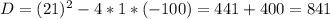 D=(21)^2-4*1*(-100)=441+400=841